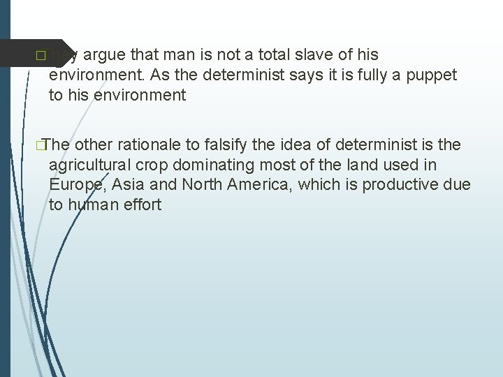 �They argue that man is not a total slave of his environment. As the �They argue that man is not a total slave of his environment. As the