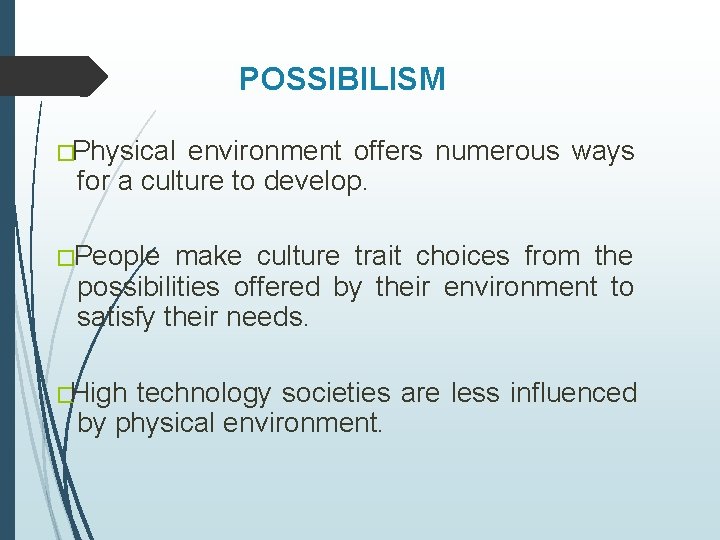POSSIBILISM �Physical environment offers numerous ways for a culture to develop. �People make culture POSSIBILISM �Physical environment offers numerous ways for a culture to develop. �People make culture
