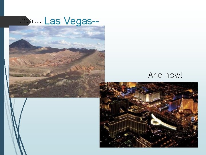 then…. . Las Vegas-- And now! then…. . Las Vegas-- And now!