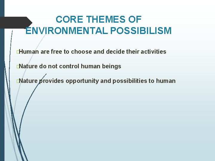 CORE THEMES OF ENVIRONMENTAL POSSIBILISM �Human are free to choose and decide their activities CORE THEMES OF ENVIRONMENTAL POSSIBILISM �Human are free to choose and decide their activities