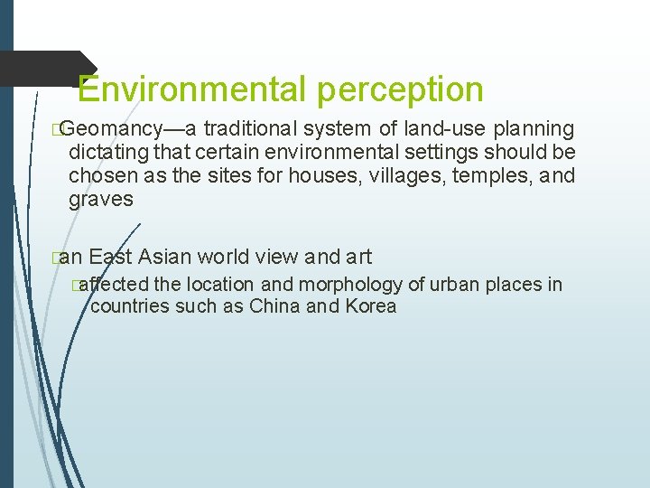 Environmental perception �Geomancy—a traditional system of land-use planning dictating that certain environmental settings should Environmental perception �Geomancy—a traditional system of land-use planning dictating that certain environmental settings should