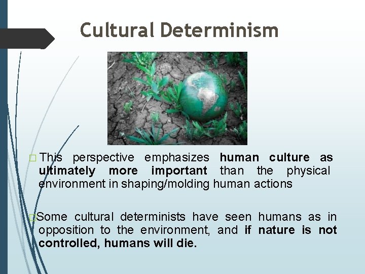 Cultural Determinism � This perspective emphasizes human culture as ultimately more important than the Cultural Determinism � This perspective emphasizes human culture as ultimately more important than the
