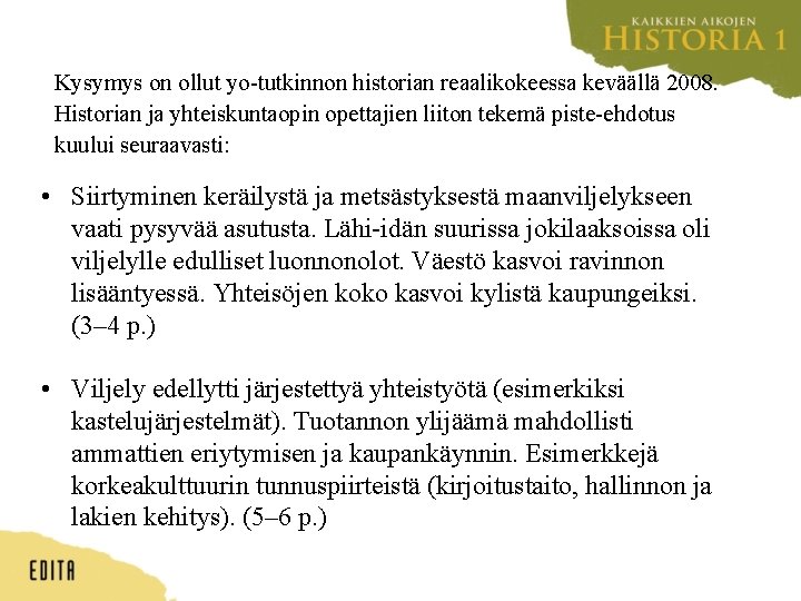 Kysymys on ollut yo-tutkinnon historian reaalikokeessa keväällä 2008. Historian ja yhteiskuntaopin opettajien liiton tekemä