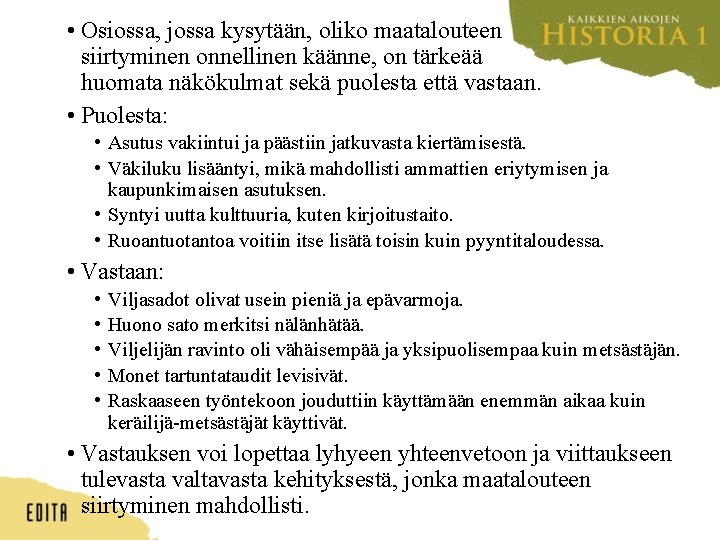  • Osiossa, jossa kysytään, oliko maatalouteen siirtyminen onnellinen käänne, on tärkeää huomata näkökulmat