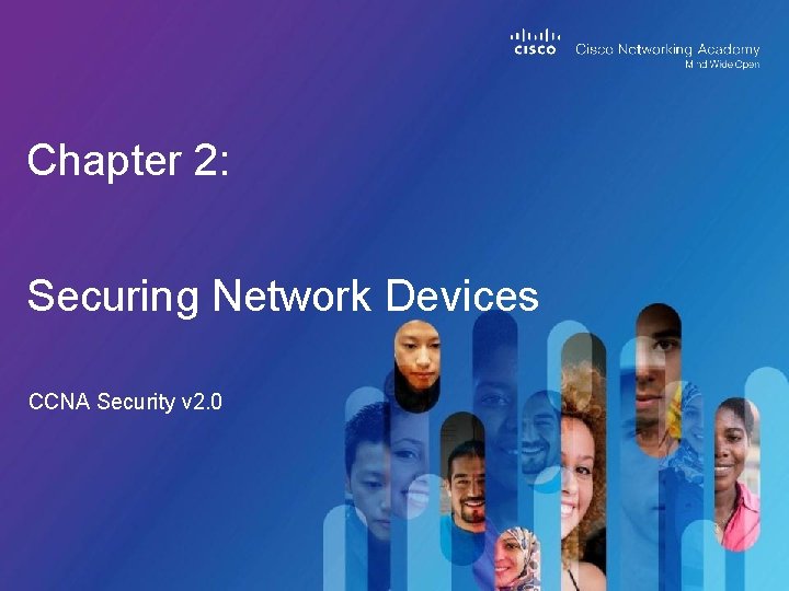 Chapter 2: Securing Network Devices CCNA Security v 2. 0 