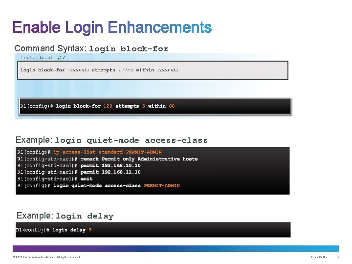Command Syntax: login block-for Example: login quiet-mode access-class Example: login delay © 2013 Cisco