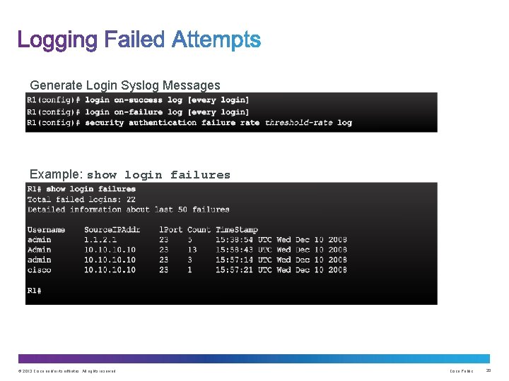 Generate Login Syslog Messages Example: show login failures © 2013 Cisco and/or its affiliates.