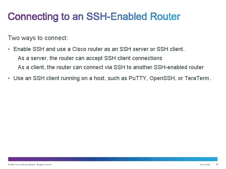 Two ways to connect: • Enable SSH and use a Cisco router as an