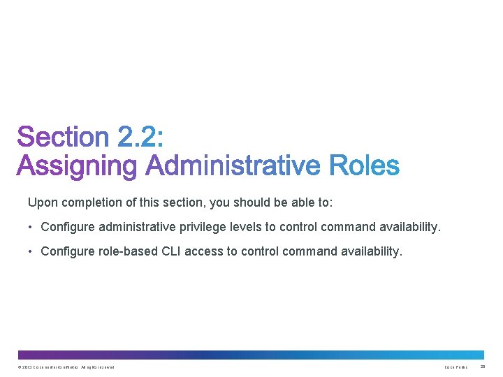 Upon completion of this section, you should be able to: • Configure administrative privilege