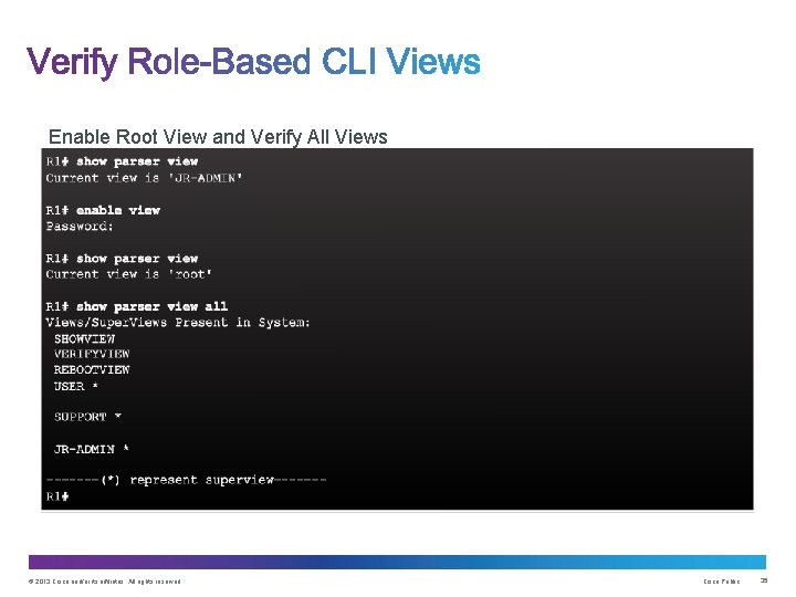 Enable Root View and Verify All Views © 2013 Cisco and/or its affiliates. All