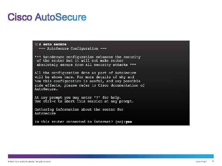 © 2013 Cisco and/or its affiliates. All rights reserved. Cisco Public 71 