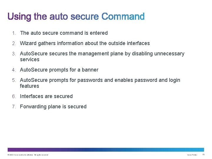 1. The auto secure command is entered 2. Wizard gathers information about the outside