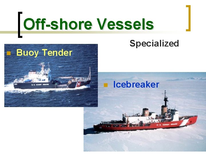 Off-shore Vessels n Specialized Buoy Tender n Icebreaker 