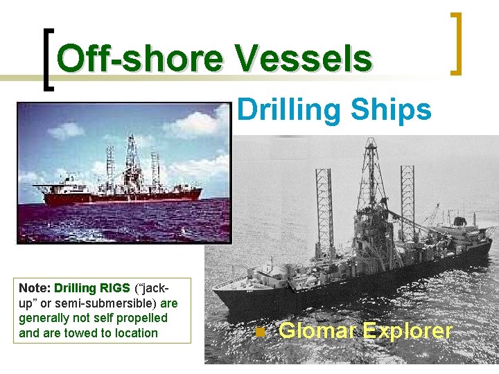 Off-shore Vessels Drilling Ships Note: Drilling RIGS (“jackup” or semi-submersible) are generally not self