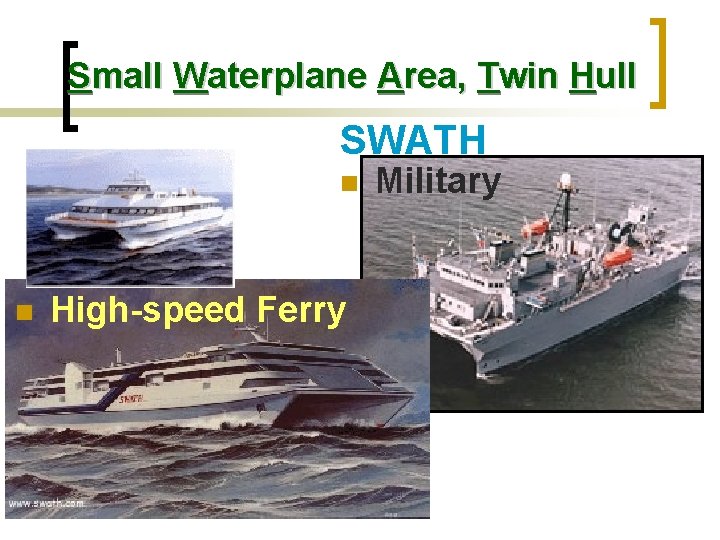 Small Waterplane Area, Twin Hull SWATH n n High-speed Ferry Military 