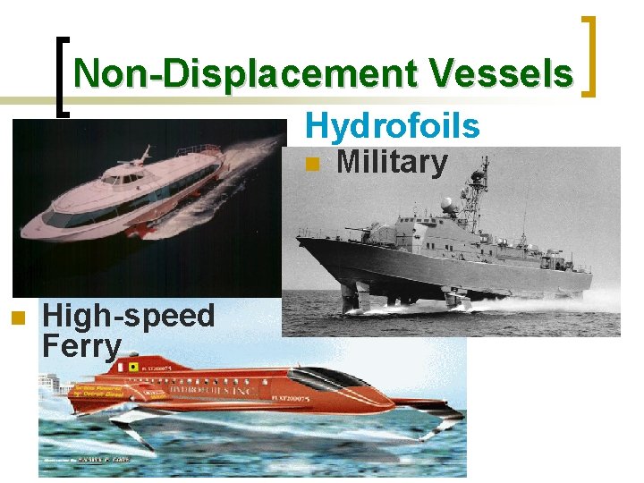 Non-Displacement Vessels Hydrofoils n n High-speed Ferry Military 