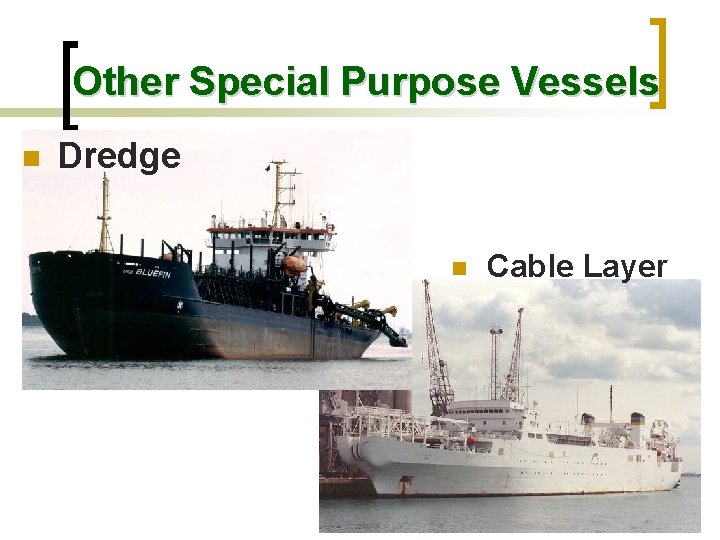 Other Special Purpose Vessels n Dredge n Cable Layer 