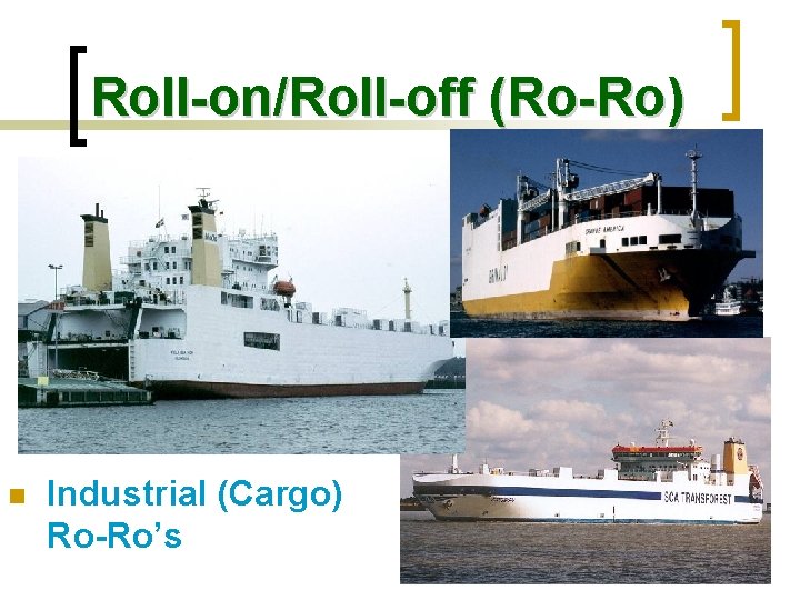 Roll-on/Roll-off (Ro-Ro) n Industrial (Cargo) Ro-Ro’s 