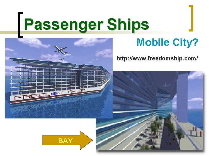 Passenger Ships Mobile City? http: //www. freedomship. com/ BAY 