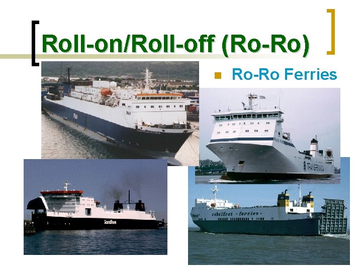 Roll-on/Roll-off (Ro-Ro) n Ro-Ro Ferries 