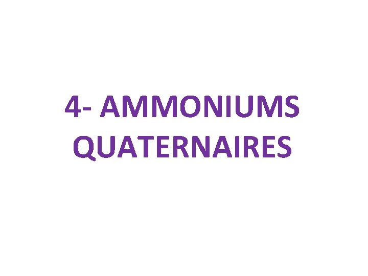 4 - AMMONIUMS QUATERNAIRES 