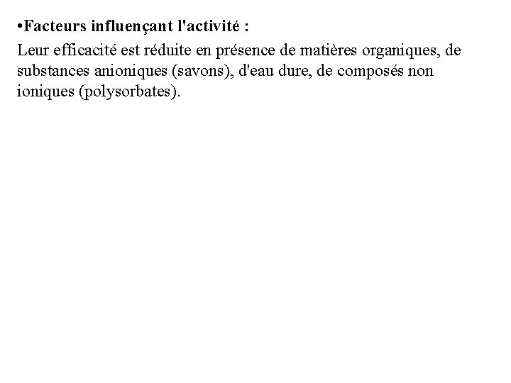  • Facteurs influençant l'activité : Leur efficacité est réduite en présence de matières