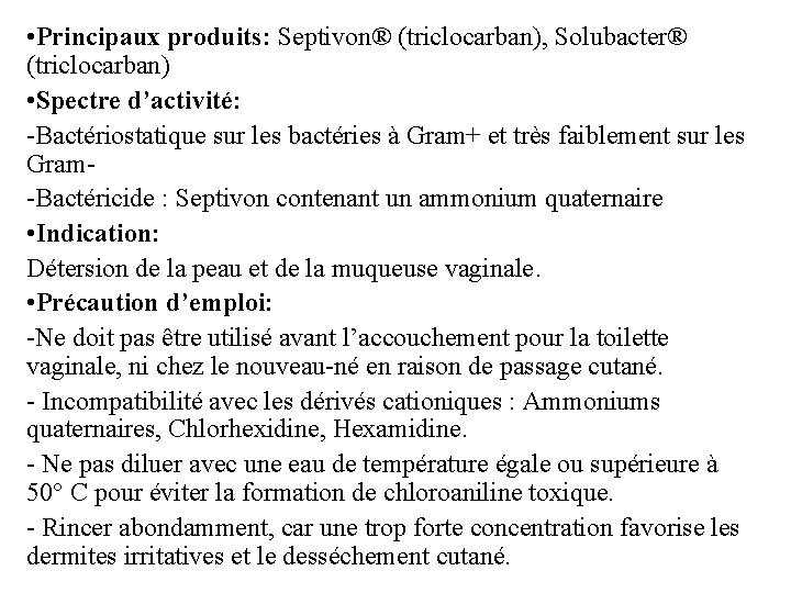  • Principaux produits: Septivon® (triclocarban), Solubacter® (triclocarban) • Spectre d’activité: -Bactériostatique sur les