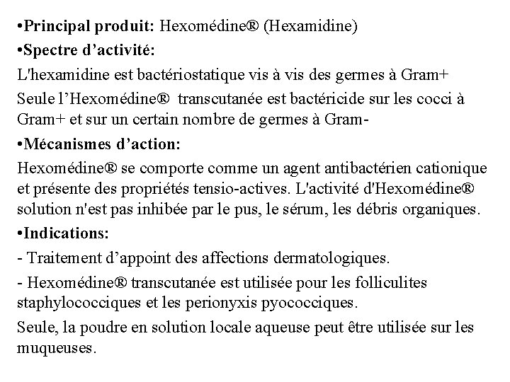  • Principal produit: Hexomédine® (Hexamidine) • Spectre d’activité: L'hexamidine est bactériostatique vis à