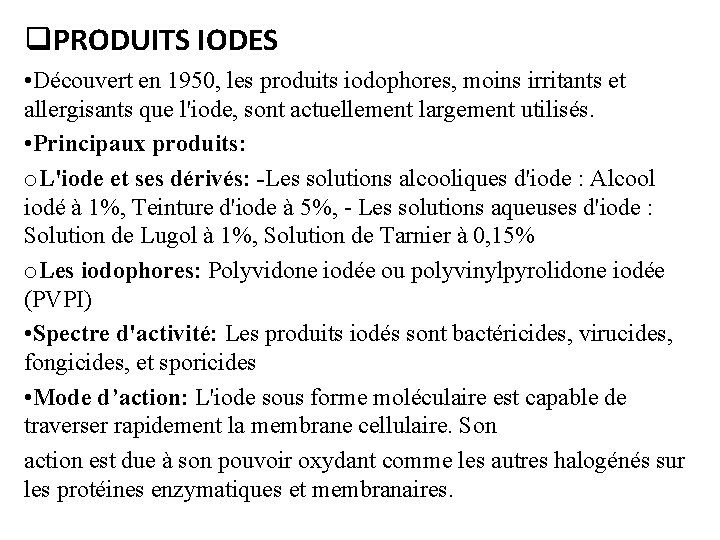 q. PRODUITS IODES • Découvert en 1950, les produits iodophores, moins irritants et allergisants q. PRODUITS IODES • Découvert en 1950, les produits iodophores, moins irritants et allergisants