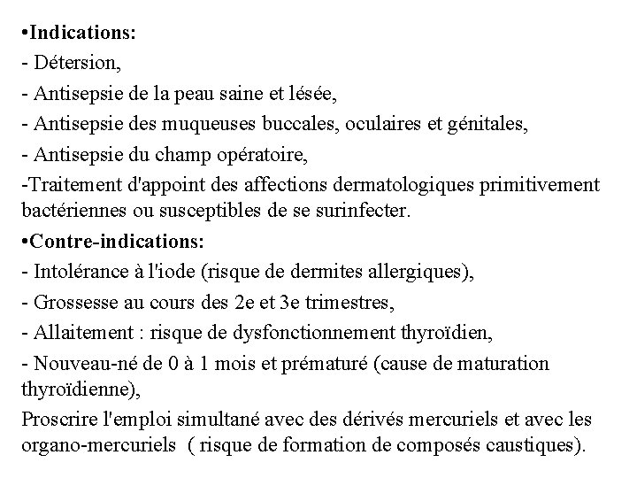  • Indications: - Détersion, - Antisepsie de la peau saine et lésée, -