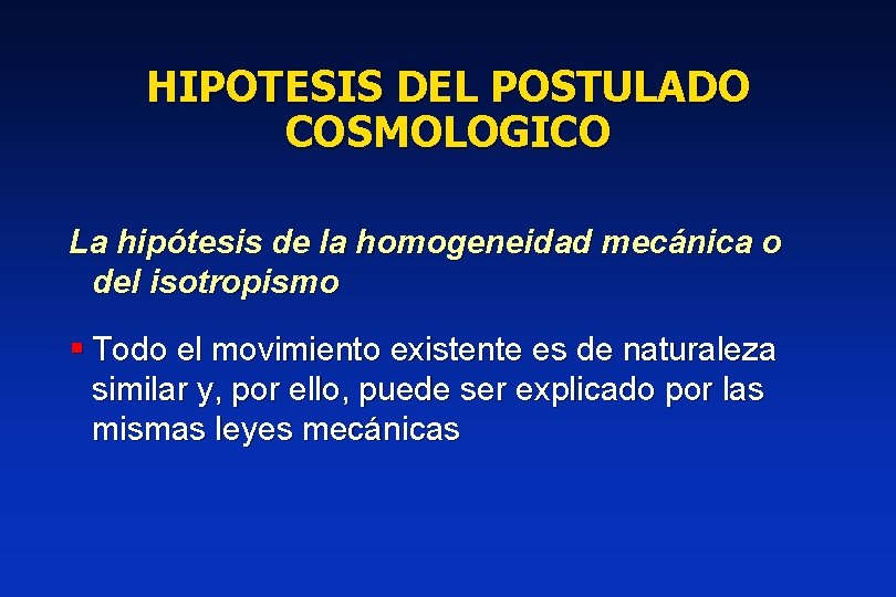 HIPOTESIS DEL POSTULADO COSMOLOGICO La hipótesis de la homogeneidad mecánica o del isotropismo §