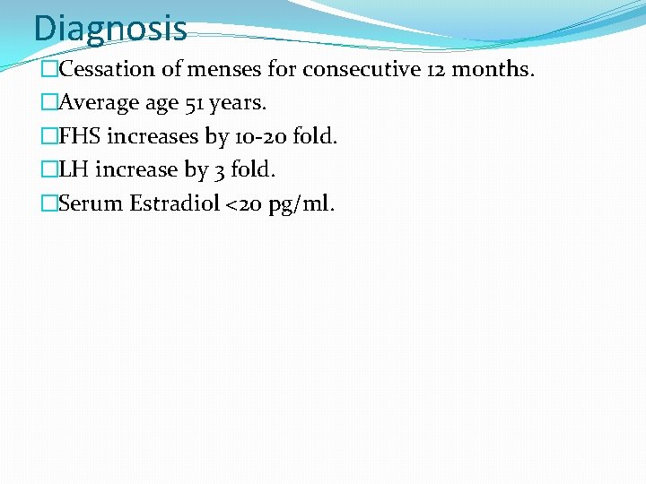 Diagnosis �Cessation of menses for consecutive 12 months. �Average 51 years. �FHS increases by