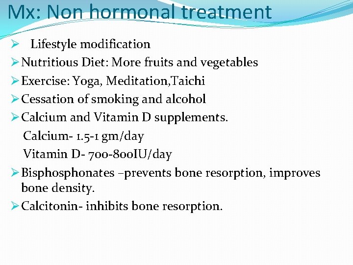 Mx: Non hormonal treatment Ø Lifestyle modification Ø Nutritious Diet: More fruits and vegetables