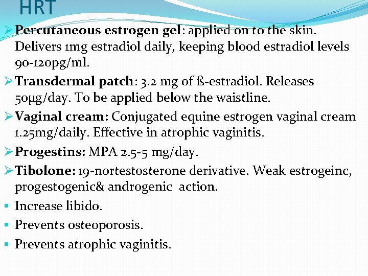 HRT Ø Percutaneous estrogen gel: applied on to the skin. Delivers 1 mg estradiol