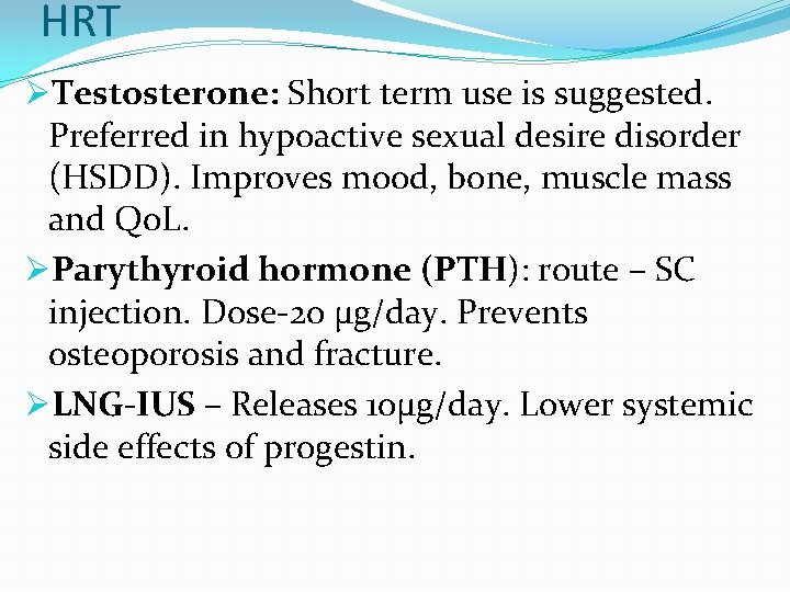 HRT ØTestosterone: Short term use is suggested. Preferred in hypoactive sexual desire disorder (HSDD).