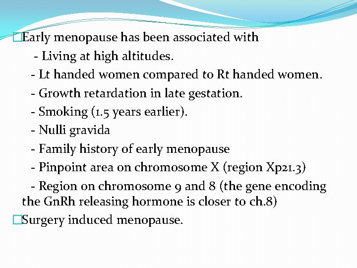 �Early menopause has been associated with - Living at high altitudes. - Lt handed