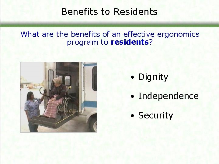 Benefits to Residents What are the benefits of an effective ergonomics program to residents?