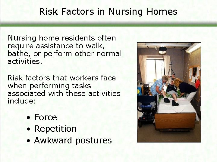 Risk Factors in Nursing Homes Nursing home residents often require assistance to walk, bathe,