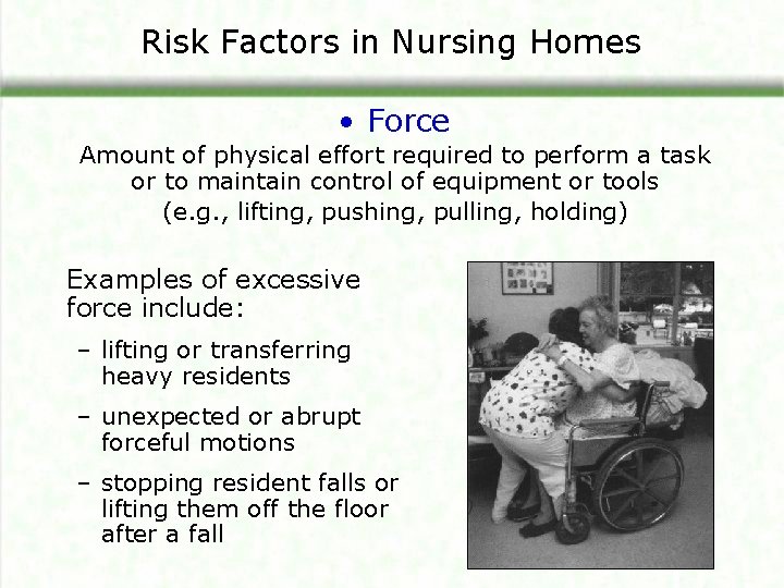 Risk Factors in Nursing Homes • Force Amount of physical effort required to perform