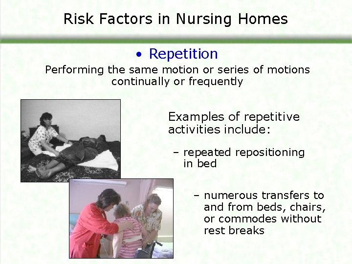 Risk Factors in Nursing Homes • Repetition Performing the same motion or series of