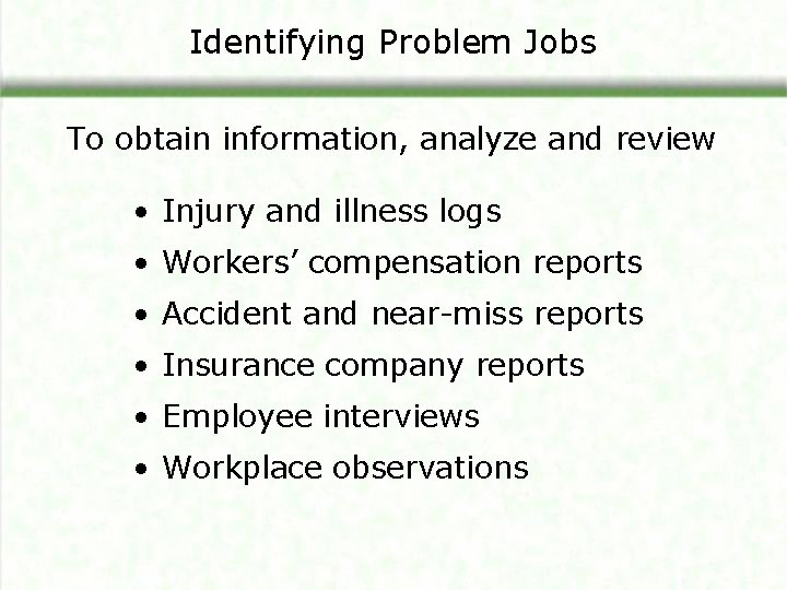 Identifying Problem Jobs To obtain information, analyze and review • Injury and illness logs
