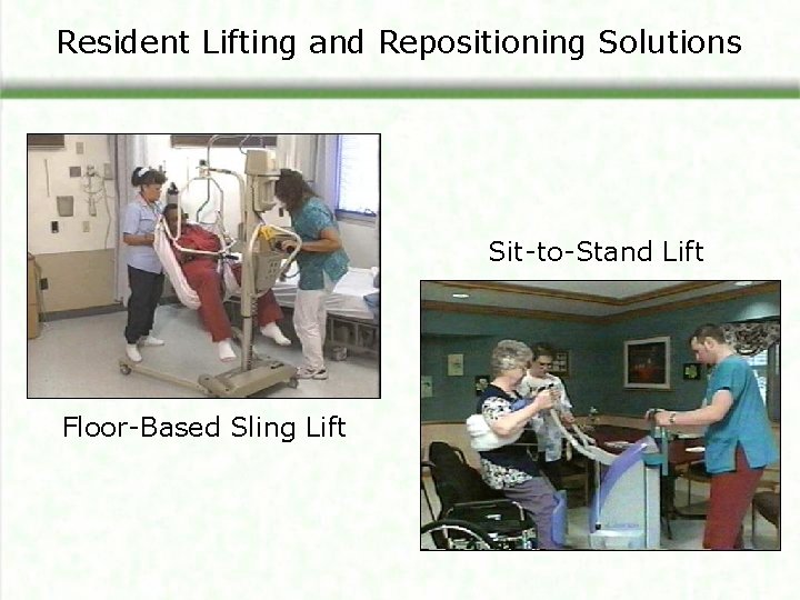 Resident Lifting and Repositioning Solutions Sit-to-Stand Lift Floor-Based Sling Lift 