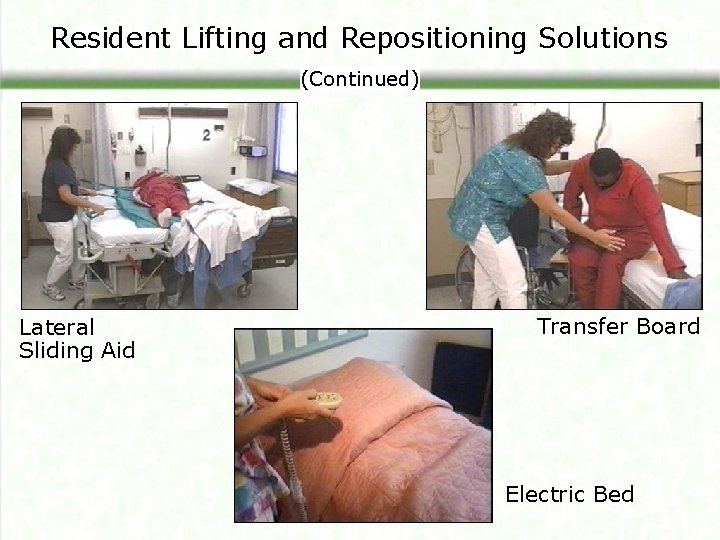 Resident Lifting and Repositioning Solutions (Continued) Lateral Sliding Aid Transfer Board Electric Bed 