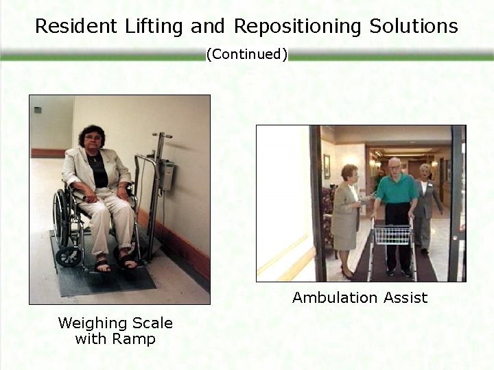 Resident Lifting and Repositioning Solutions (Continued) Ambulation Assist Weighing Scale with Ramp 