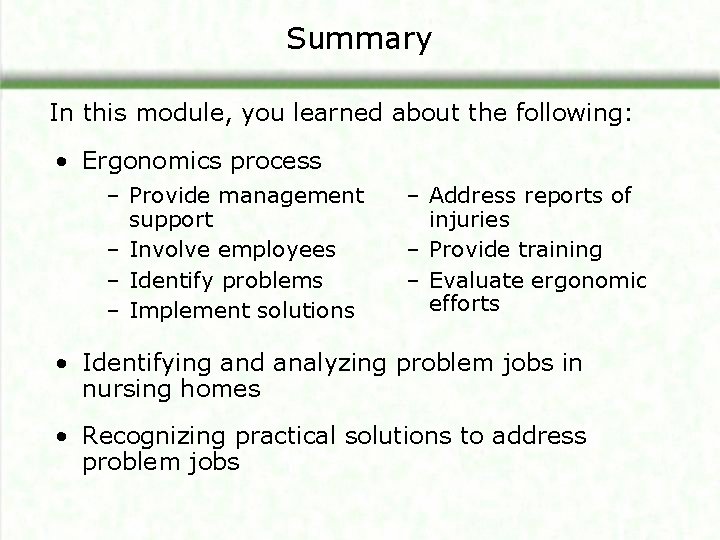 Summary In this module, you learned about the following: • Ergonomics process – Provide