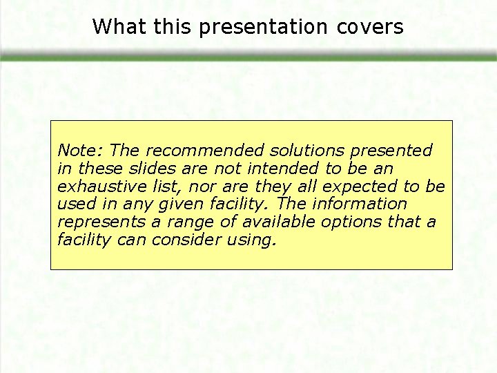 What this presentation covers Note: The recommended solutions presented in these slides are not