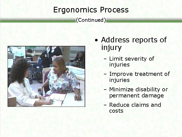 Ergonomics Process (Continued) • Address reports of injury – Limit severity of injuries –