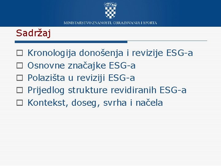 Sadržaj o o o Kronologija donošenja i revizije ESG-a Osnovne značajke ESG-a Polazišta u