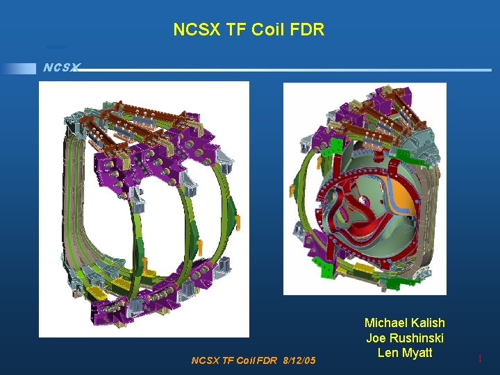 NCSX TF Coil FDR 8/12/05 Michael Kalish Joe Rushinski Len Myatt 1 