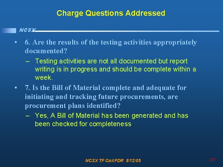 Charge Questions Addressed NCSX • 6. Are the results of the testing activities appropriately